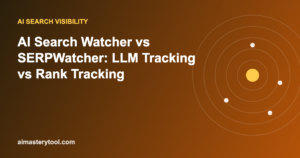 AI Search Watcher vs SERPWatcher: LLM Tracking vs Rank Tracking