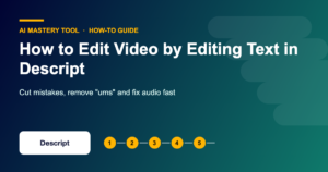 How to Edit Video by Editing Text in Descript