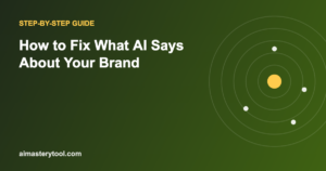 How to Fix What AI Says About Your Brand