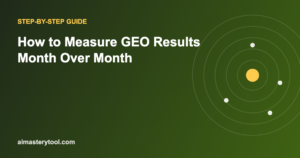 How to Measure GEO Results Month Over Month